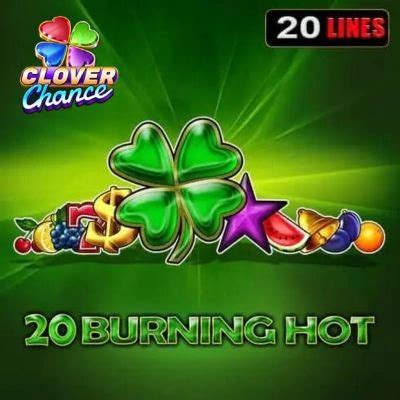 burning hot 20|20 BURNING HOT CLOVER CHANCE .